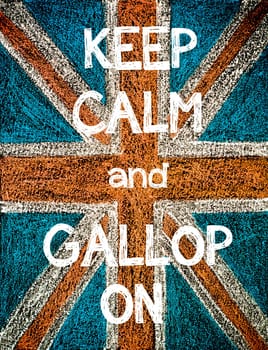 Keep Calm and Gallop On. United Kingdom (British Union jack) flag, vintage hand drawing with chalk on blackboard, humor concept image
