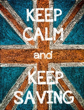Keep Calm and Keep Saving. United Kingdom (British Union jack) flag, vintage hand drawing with chalk on blackboard, humor concept image