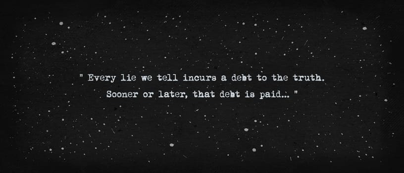 Every lie we tell incurs a debt to the truth. Sooner or later, that debt is paid. Quote by Valery Legasov, chief of the commission investigating the Chernobyl disaster. Text art typewriter font style