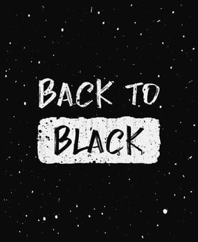 Back to black, trendy text art design for printing. Simple and original typography illustration. Hipster effects, grunge and paint splash