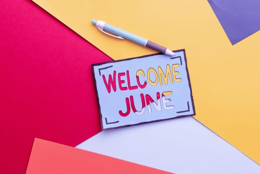 Sign displaying Welcome June, Concept meaning Calendar Sixth Month Second Quarter Thirty days Greetings Colorful Perpective Positive Thinking Creative Ideas And Inspirations
