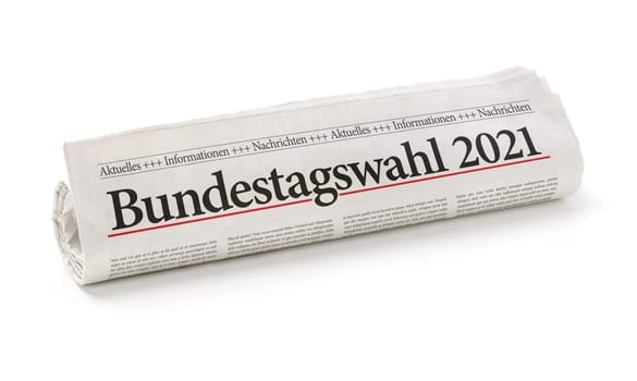 Rolled newspaper - Parliamentary election 2021 in german - Bundestagswahl 2021