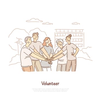 Volunteers doing charity, community togetherness, social cooperation, help and support, volunteering banner. Smiling people putting hands together concept cartoon sketch. Flat vector illustration
