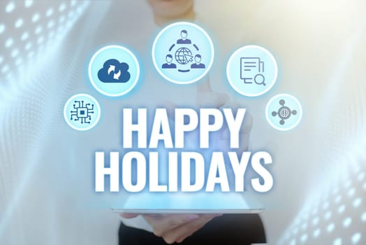 Writing displaying text Happy Holidays, Business concept Made a short journey by a group of showing for pleasure Lady Holding Tablet Pressing On Virtual Button Showing Futuristic Tech.