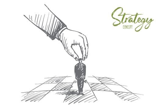 Vector hand drawn Strategy concept sketch with human hand touching and playing small businessman figure as chessman on chessboard with lettering