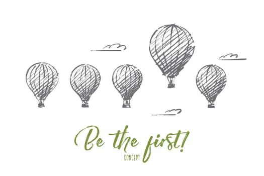 Vector hand drawn Be the fisrt concept sketch. Five air ballons in sky with one higher than most. Lettering Be the first concept
