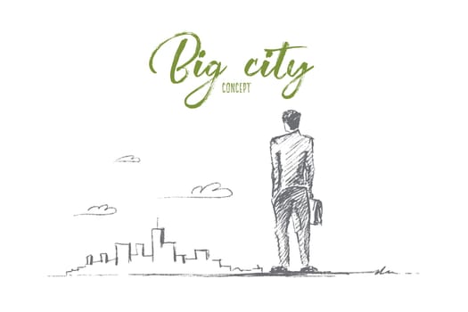 Vector hand drawn big city business sketch. Business Man with case standing backwards and looking at skyscrapers of big city, Lettering Big city concept