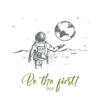 Vector hand drawn motivating and inspiring sketch. The first astronaut on the Moon standing backwards and greeting the Earth, Be the first lettering. Successfull lifestyle concept
