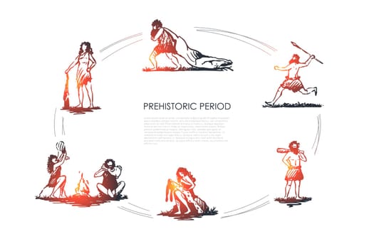 Prehistoric people - men and women aborigines carrying killed animal, throwing spear, standing with bludgeon, processing skin, making fire vector concept set. Hand drawn sketch isolated illustration