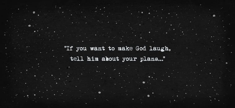 If you want to make God laugh, tell him about your plans. Sarcastic life quote, text art typewriter style illustration with type on a vintage, black paper background