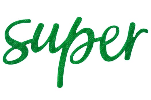 Closeup of the word "Super"" in green color made of paper and fabric isolated on a white background. Clipping path."