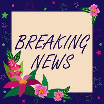 Handwriting text Breaking News, Conceptual photo Special Report Announcement Happening Current Issue Flashnews Blank Frame Decorated With Abstract Modernized Forms Flowers And Foliage.