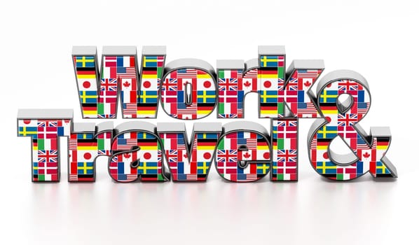 Work and Travel text with country flags. 3D illustration.