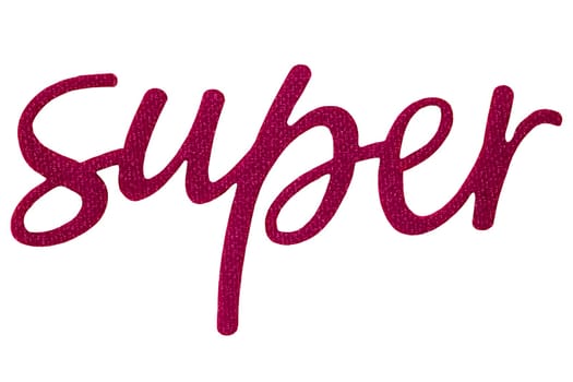 Closeup of the word "Super"" in red color made of paper and fabric isolated on a white background. Clipping path."