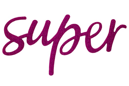 Closeup of the word "Super"" in pink color made of paper and fabric isolated on a white background. Clipping path."
