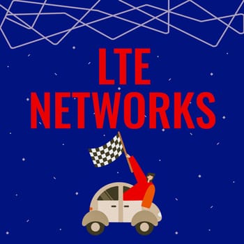 Hand writing sign Lte Networks, Internet Concept Fastest network connection available for wireless communication Businessman Waving Banner From Vehicle Racing Towards Successful Future.