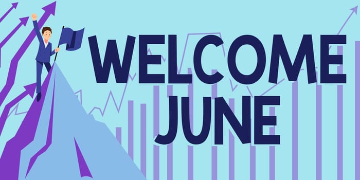 Writing displaying text Welcome June, Business showcase Calendar Sixth Month Second Quarter Thirty days Greetings Man Raising Hand To The Sky Standing On Top Hill Showing Success.