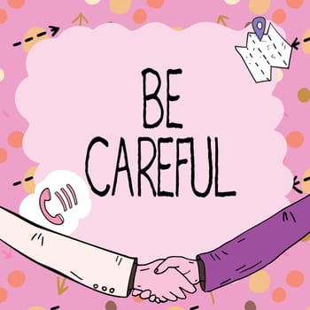 Writing displaying text Be Careful, Internet Concept making sure of avoiding potential danger mishap or harm Empty frame decorated with communication symbols represent business meeting