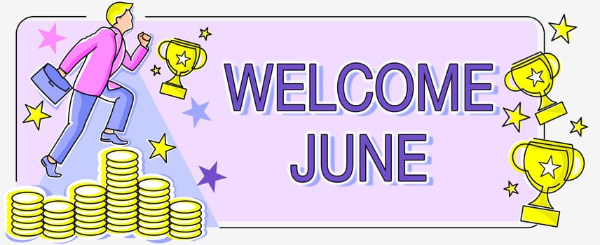 Hand writing sign Welcome June, Internet Concept Calendar Sixth Month Second Quarter Thirty days Greetings Man climbing upwards money representing project success achieving goals.