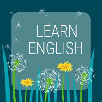 Text sign showing Learn English, Business approach Universal Language Easy Communication and Understand Frame Decorated With Colorful Flowers And Foliage Arranged Harmoniously.