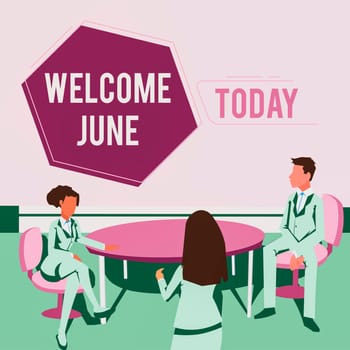 Hand writing sign Welcome June, Business showcase Calendar Sixth Month Second Quarter Thirty days Greetings Colleagues having meeting presenting project ideas achieving teamwork.