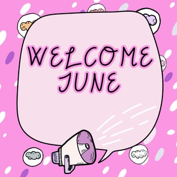Sign displaying Welcome June, Business idea Calendar Sixth Month Second Quarter Thirty days Greetings Frame covered with speech symbols displays speaker making announcements.