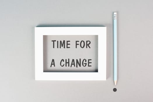The phrase time for a change is standing in the frame, starting a new business or education goal, positive motivation and coaching concept