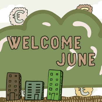 Sign displaying Welcome June, Business approach Calendar Sixth Month Second Quarter Thirty days Greetings New Idea Written Cloud With Euro Signs In Background And Buildings.