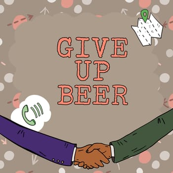 Writing displaying text Give Up Beer, Business showcase Stop drinking alcohol treatment for addiction healthy diet Empty frame decorated with communication symbols represent business meeting