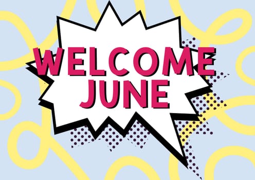 Text showing inspiration Welcome June, Business approach Calendar Sixth Month Second Quarter Thirty days Greetings Comic Blank Speech Bubble In Bang Shape For Social Media Chatting.