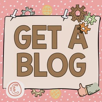 Conceptual caption Get A Blog, Conceptual photo Start writing on social networks blogging modern communication