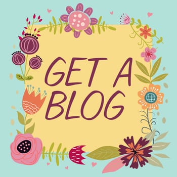 Inspiration showing sign Get A Blog, Concept meaning Start writing on social networks blogging modern communication
