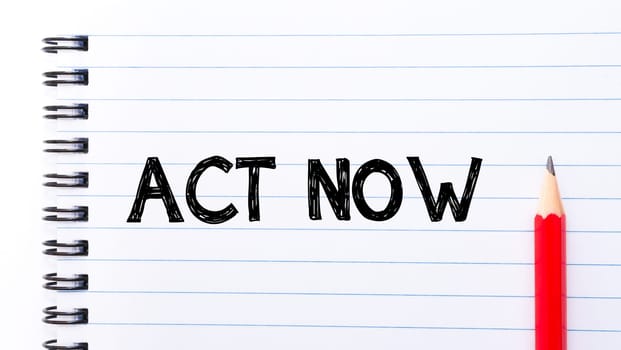 Act Now Text written on notebook page, red pencil on the right. Motivational Concept image
