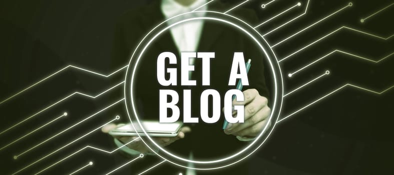 Sign displaying Get A Blog, Business concept Start writing on social networks blogging modern communication