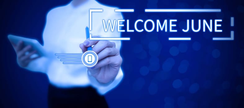 Sign displaying Welcome June, Business approach Calendar Sixth Month Second Quarter Thirty days Greetings