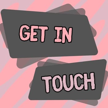 Text sign showing Get In Touch, Business approach Stay in contact Constant Communication Interaction Bonding