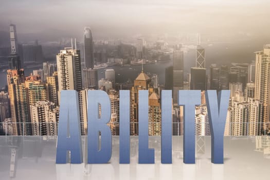 Concept of talent, ability, capacity etc with 3d text under sky in the modern city.