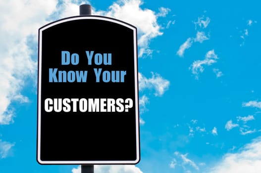 DO YOU KNOW YOUR CUSTOMERS motivational quote written on road sign isolated over clear blue sky background with available copy space. Concept  image