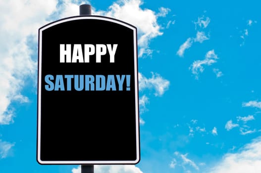 HAPPY SATURDAY motivational quote written on road sign isolated over clear blue sky background with available copy space. Concept  image
