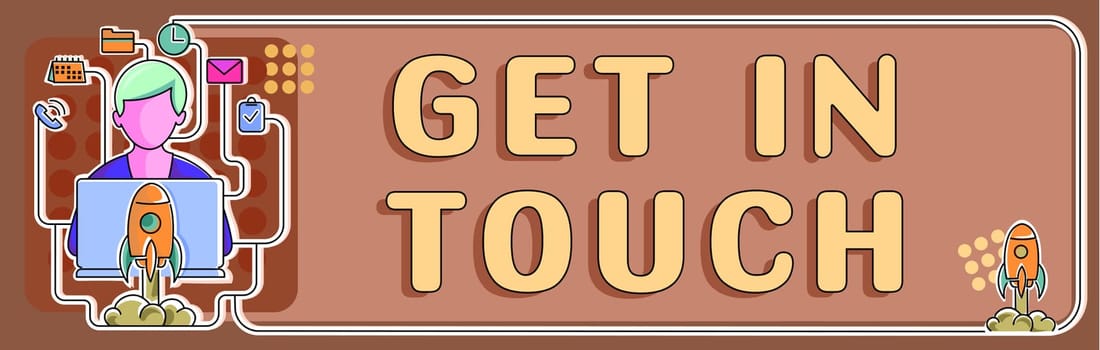 Handwriting text Get In Touch, Word for Stay in contact Constant Communication Interaction Bonding