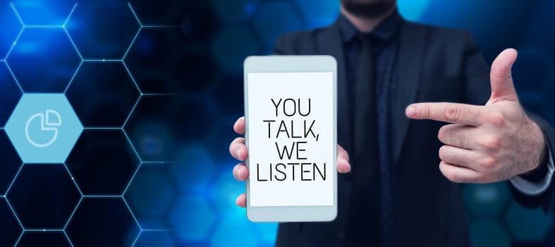 Conceptual display You Talk, We Listen, Word for Two Way Communication Motivational Conversation