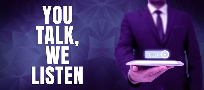 Conceptual caption You Talk, We Listen, Business idea Two Way Communication Motivational Conversation