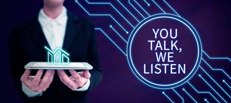 Handwriting text You Talk, We Listen, Conceptual photo Two Way Communication Motivational Conversation