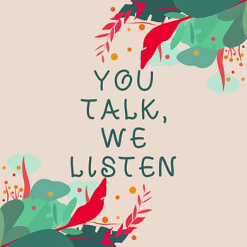 Conceptual display You Talk, We Listen, Business concept Two Way Communication Motivational Conversation