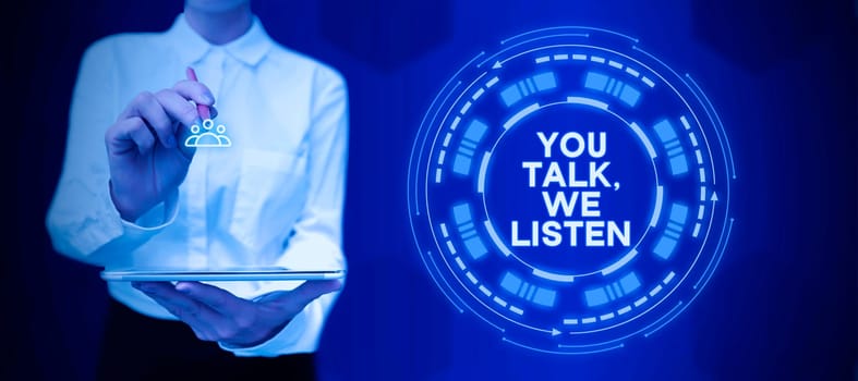 Text showing inspiration You Talk, We Listen, Word for Two Way Communication Motivational Conversation