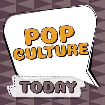 Sign displaying Pop Culture, Concept meaning describes the lifestyle and tastes of the majority of mostly younger people