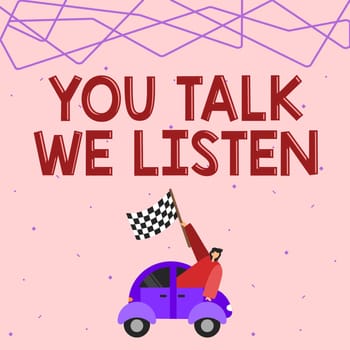 Inspiration showing sign You Talk, We Listen, Word for Two Way Communication Motivational Conversation