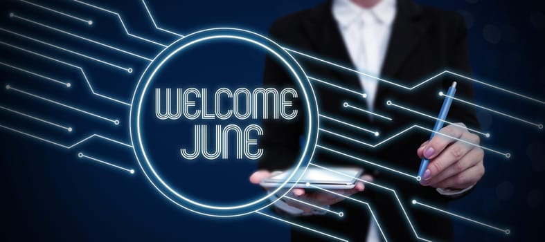 Inspiration showing sign Welcome June, Business idea Calendar Sixth Month Second Quarter Thirty days Greetings