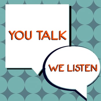Conceptual display You Talk, We Listen, Business showcase Two Way Communication Motivational Conversation
