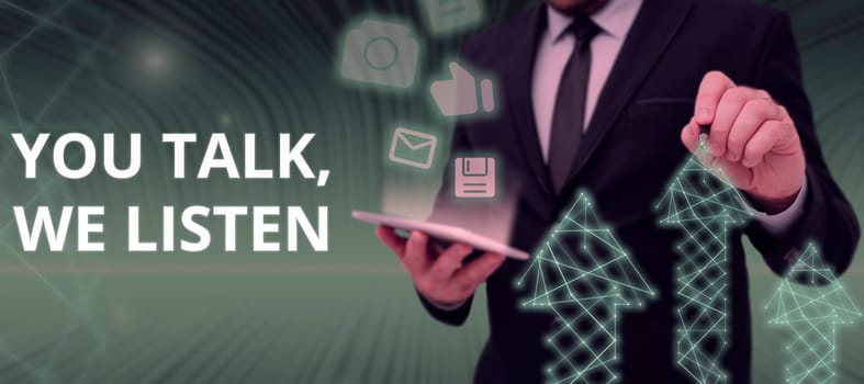 Writing displaying text You Talk, We Listen, Word for Two Way Communication Motivational Conversation